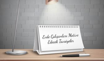 Evde Çalışanları Motive Edecek Tavsiyeler